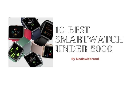 10 best smartwatch under 5000