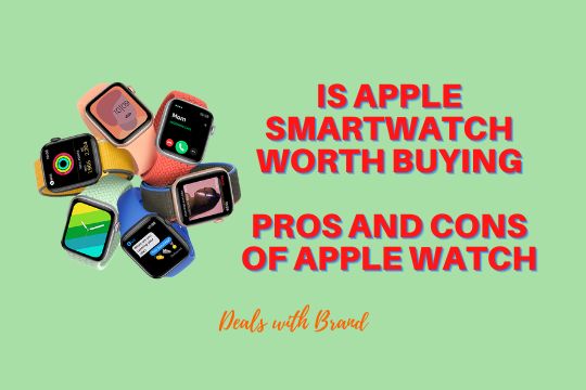 Is Apple Smartwatch Worth Buying pros and cons of apple smartwatch