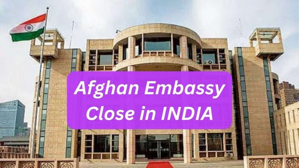 Afghan Embassy Close in INDIA